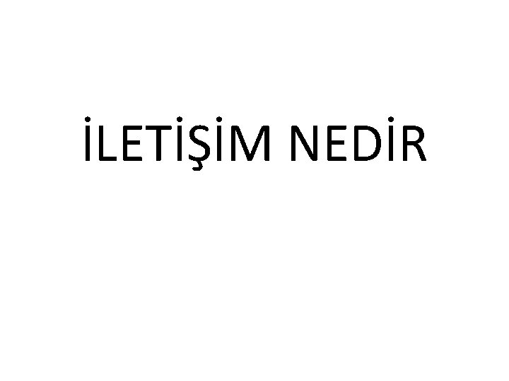 İLETİŞİM NEDİR 