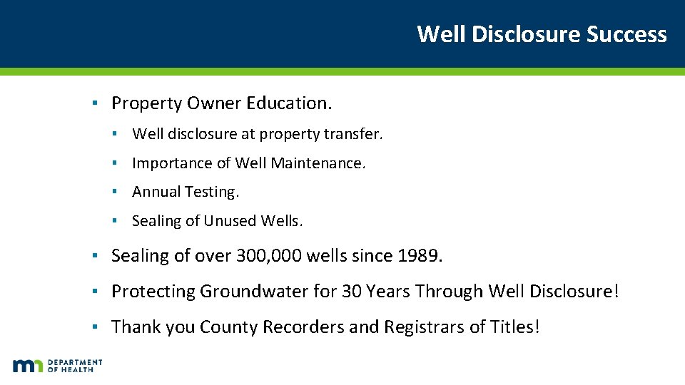 Well Disclosure Success ▪ Property Owner Education. ▪ Well disclosure at property transfer. ▪ Well Disclosure Success ▪ Property Owner Education. ▪ Well disclosure at property transfer. ▪