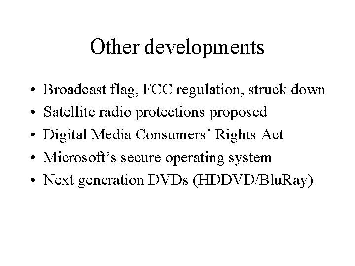 Other developments • • • Broadcast flag, FCC regulation, struck down Satellite radio protections