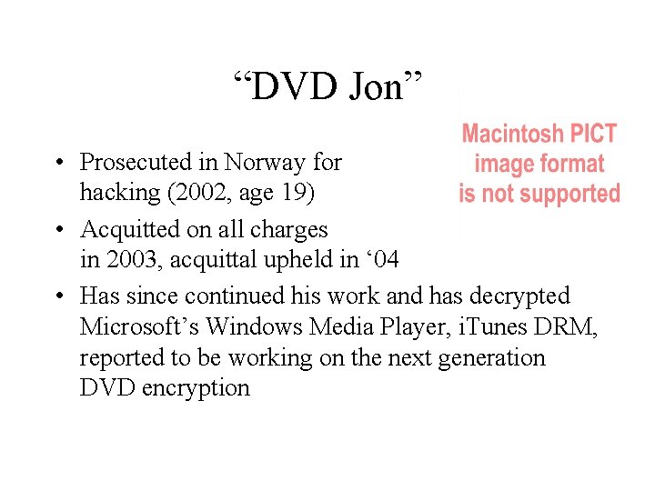 “DVD Jon” • Prosecuted in Norway for hacking (2002, age 19) • Acquitted on