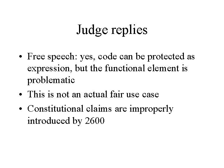Judge replies • Free speech: yes, code can be protected as expression, but the