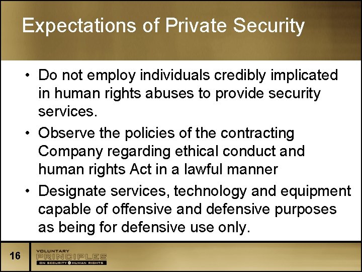 Expectations of Private Security • Do not employ individuals credibly implicated in human rights