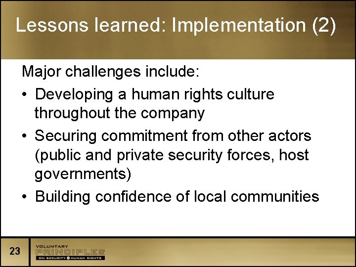 Lessons learned: Implementation (2) Major challenges include: • Developing a human rights culture throughout
