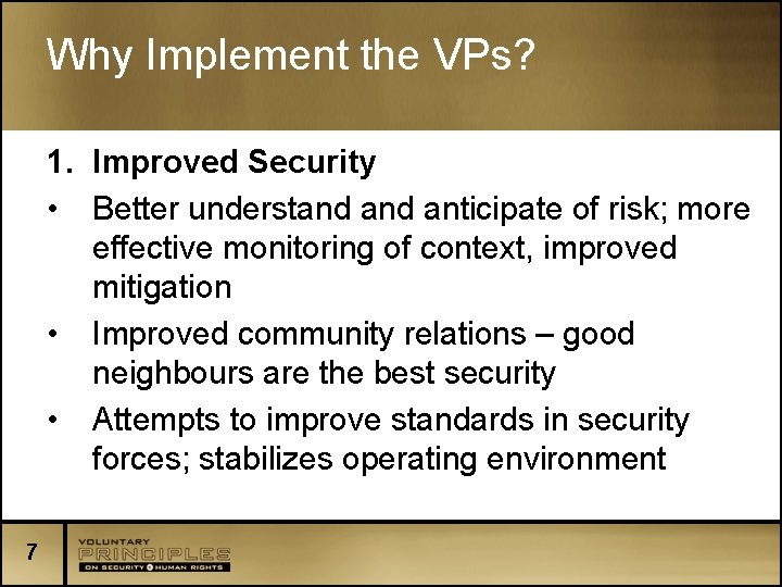 Why Implement the VPs? 1. Improved Security • Better understand anticipate of risk; more