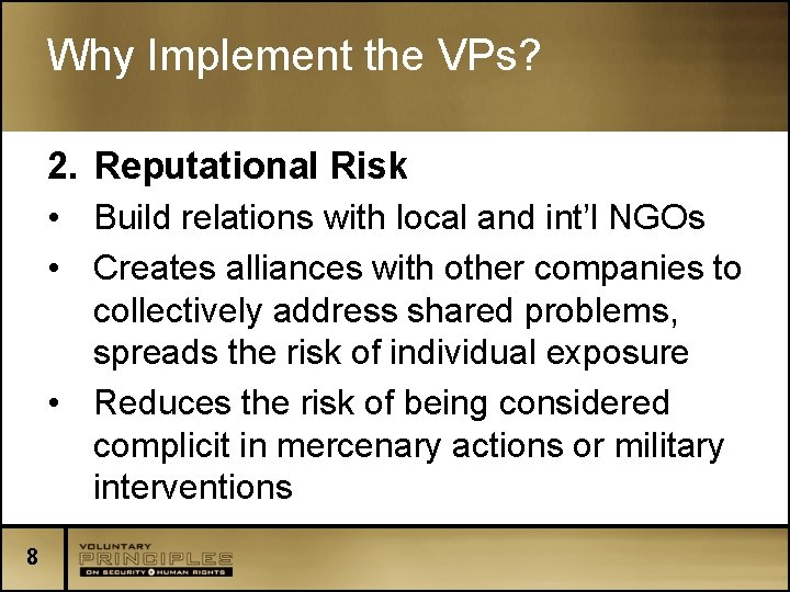 Why Implement the VPs? 2. Reputational Risk • Build relations with local and int’l