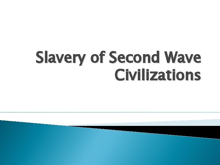 Slavery of Second Wave Civilizations 