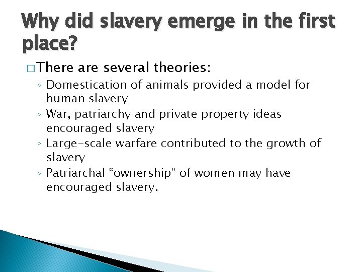 Why did slavery emerge in the first place? � There are several theories: ◦