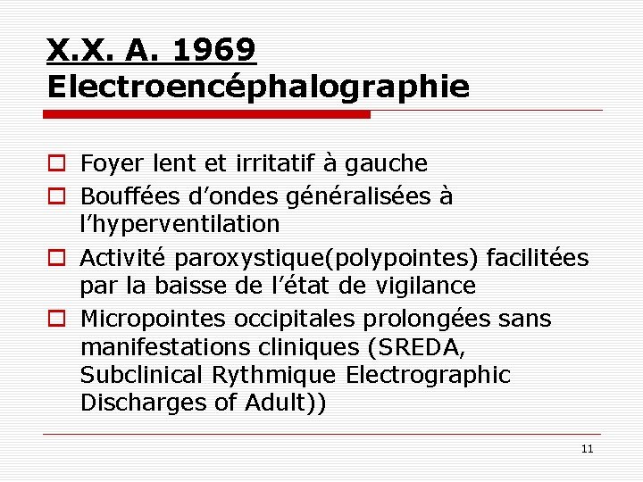 X. X. A. 1969 Electroencéphalographie o Foyer lent et irritatif à gauche o Bouffées