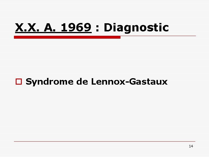 X. X. A. 1969 : Diagnostic o Syndrome de Lennox-Gastaux 14 