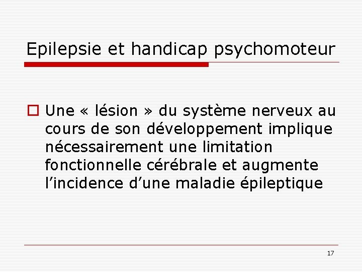 Epilepsie et handicap psychomoteur o Une « lésion » du système nerveux au cours