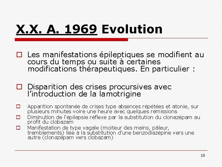 X. X. A. 1969 Evolution o Les manifestations épileptiques se modifient au cours du