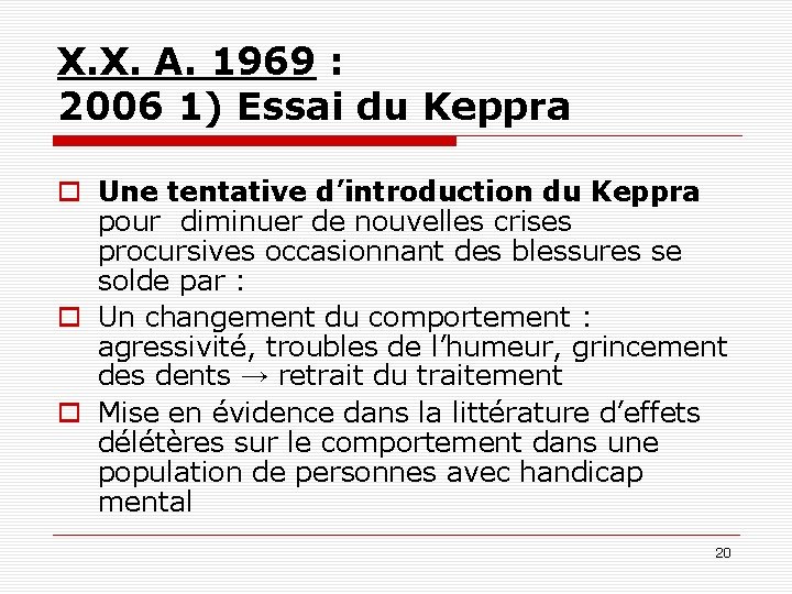 X. X. A. 1969 : 2006 1) Essai du Keppra o Une tentative d’introduction