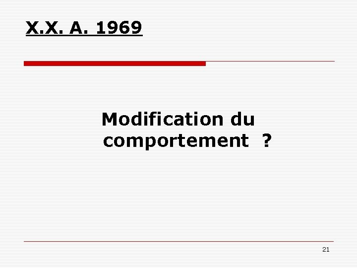 X. X. A. 1969 Modification du comportement ? 21 