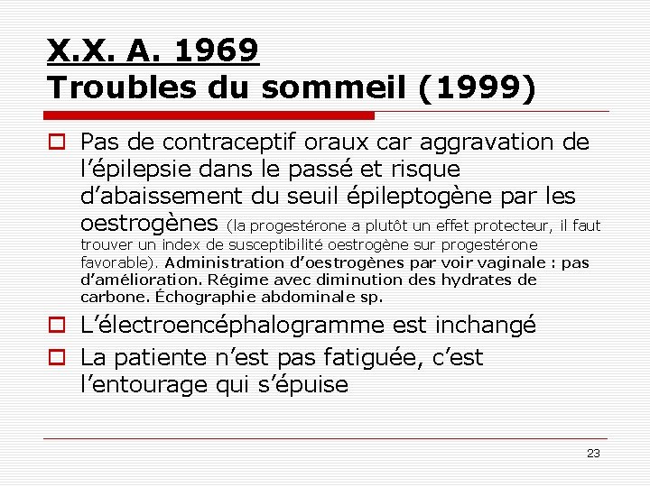 X. X. A. 1969 Troubles du sommeil (1999) o Pas de contraceptif oraux car