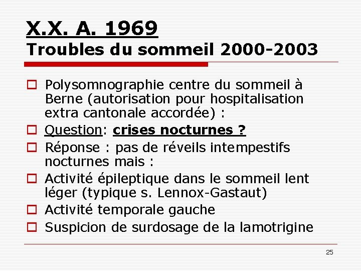 X. X. A. 1969 Troubles du sommeil 2000 -2003 o Polysomnographie centre du sommeil