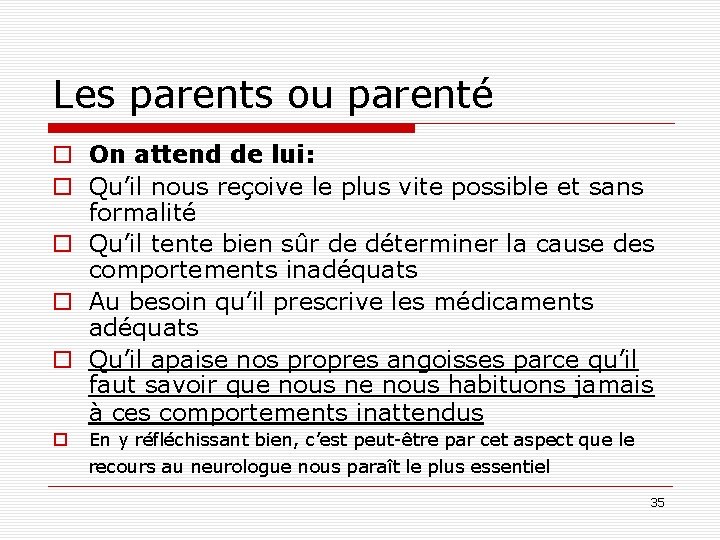 Les parents ou parenté o On attend de lui: o Qu’il nous reçoive le