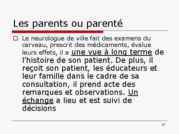 Les parents ou parenté o Le neurologue de ville fait des examens du cerveau,