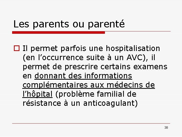 Les parents ou parenté o Il permet parfois une hospitalisation (en l’occurrence suite à