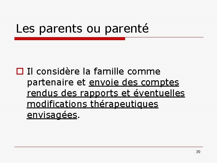 Les parents ou parenté o Il considère la famille comme partenaire et envoie des