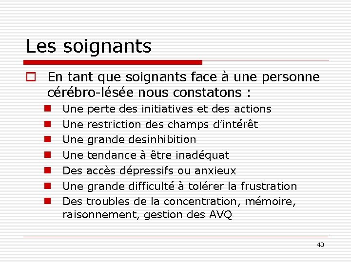 Les soignants o En tant que soignants face à une personne cérébro-lésée nous constatons