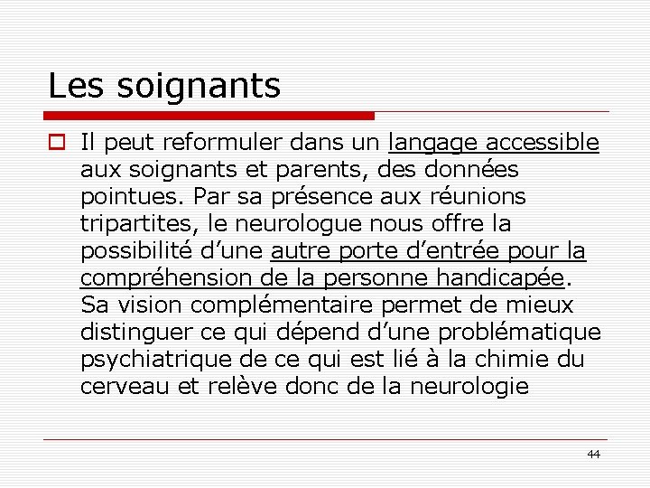 Les soignants o Il peut reformuler dans un langage accessible aux soignants et parents,