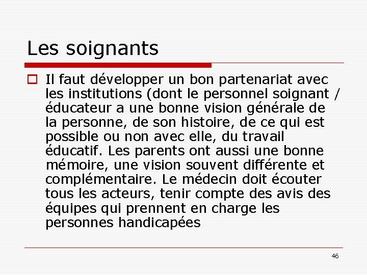 Les soignants o Il faut développer un bon partenariat avec les institutions (dont le