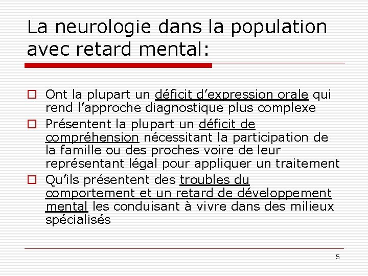 La neurologie dans la population avec retard mental: o Ont la plupart un déficit