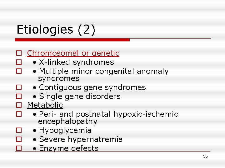 Etiologies (2) o Chromosomal or genetic o • X-linked syndromes o • Multiple minor