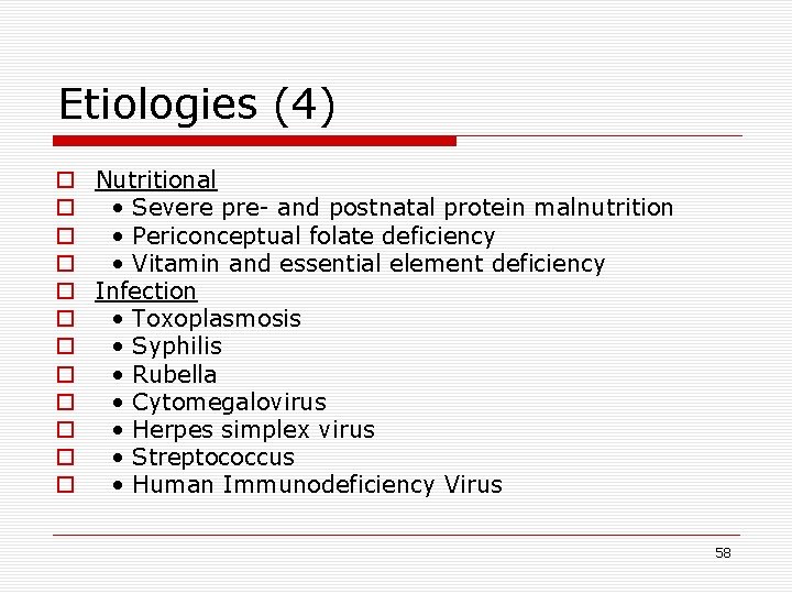 Etiologies (4) o Nutritional o • Severe pre- and postnatal protein malnutrition o •