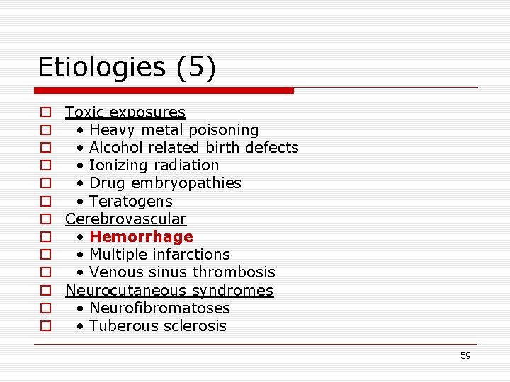 Etiologies (5) o Toxic exposures o • Heavy metal poisoning o • Alcohol related
