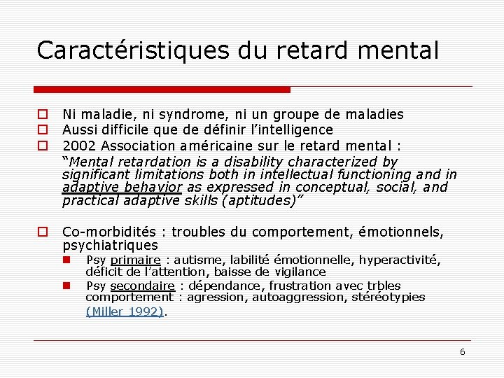 Caractéristiques du retard mental o o o Ni maladie, ni syndrome, ni un groupe