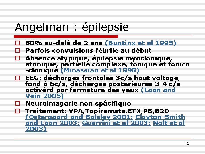 Angelman : épilepsie o 80% au-delà de 2 ans (Buntinx et al 1995) o