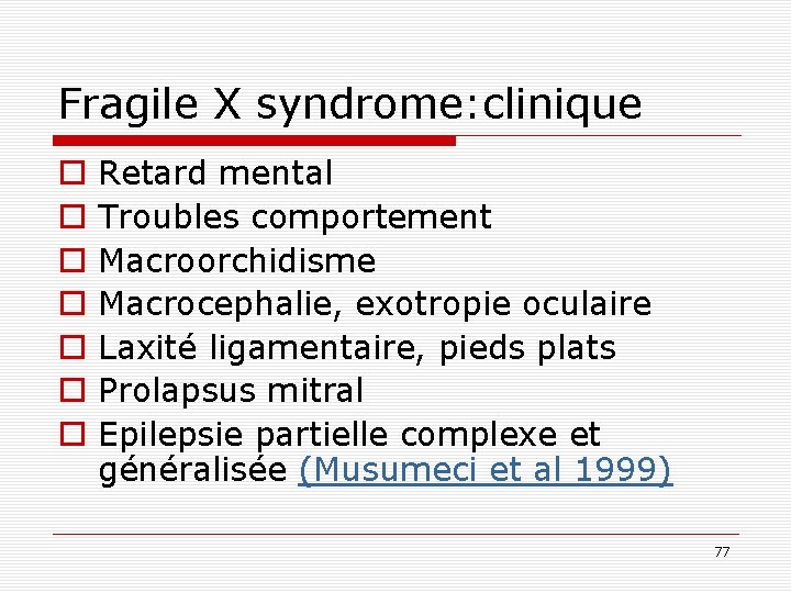 Fragile X syndrome: clinique o o o o Retard mental Troubles comportement Macroorchidisme Macrocephalie,