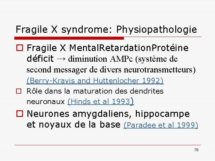 Fragile X syndrome: Physiopathologie o Fragile X Mental. Retardation. Protéine déficit → diminution AMPc