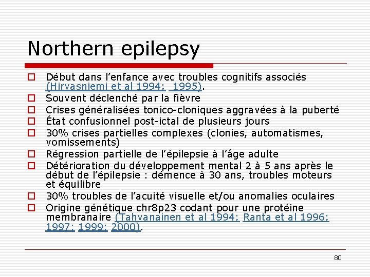 Northern epilepsy o o o o o Début dans l’enfance avec troubles cognitifs associés