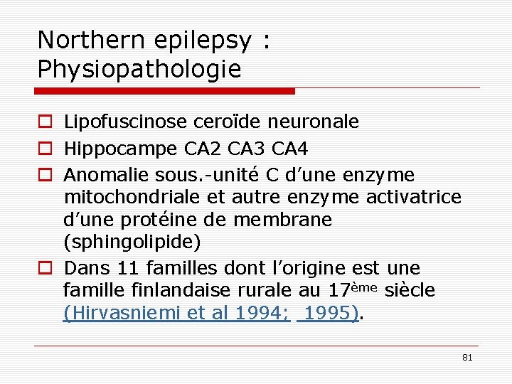 Northern epilepsy : Physiopathologie o Lipofuscinose ceroïde neuronale o Hippocampe CA 2 CA 3