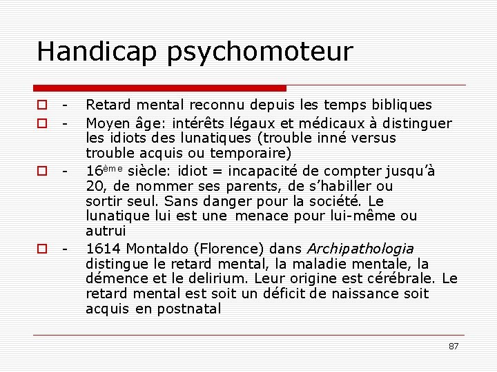 Handicap psychomoteur o o o - Retard mental reconnu depuis les temps bibliques Moyen