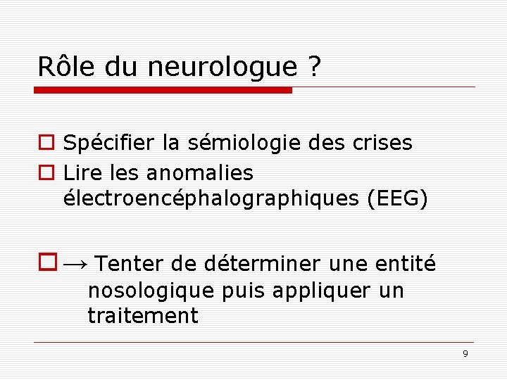 Rôle du neurologue ? o Spécifier la sémiologie des crises o Lire les anomalies