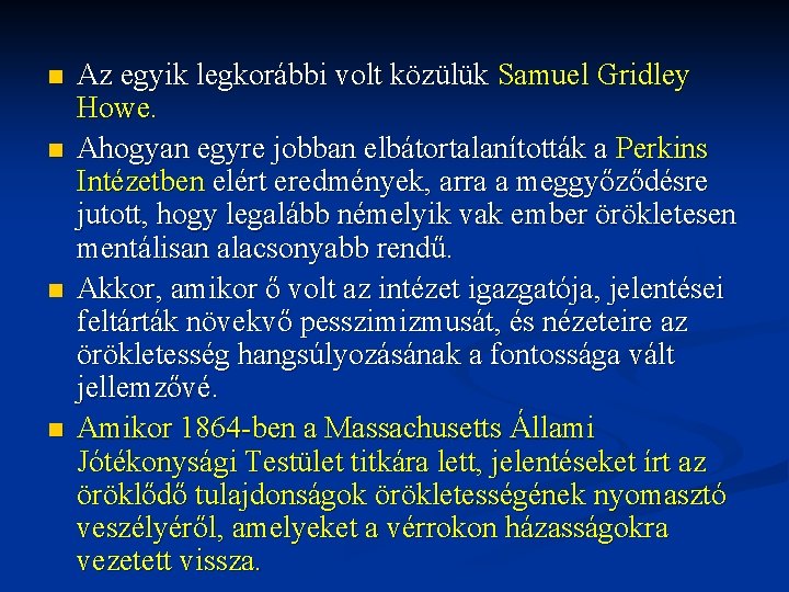 n n Az egyik legkorábbi volt közülük Samuel Gridley Howe. Ahogyan egyre jobban elbátortalanították