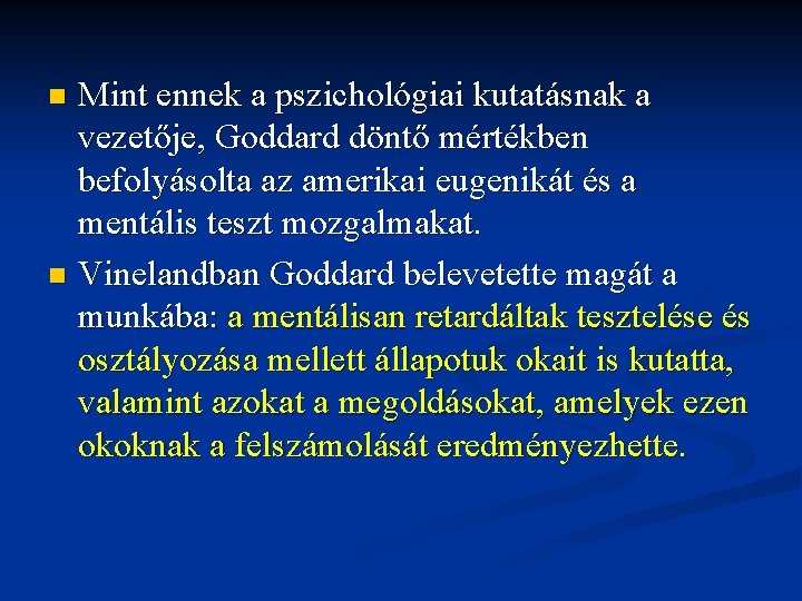 Mint ennek a pszichológiai kutatásnak a vezetője, Goddard döntő mértékben befolyásolta az amerikai eugenikát