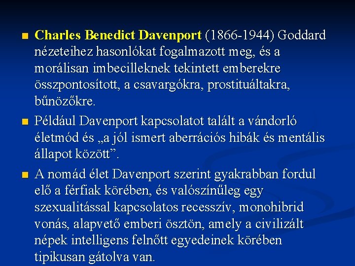 n n n Charles Benedict Davenport (1866 -1944) Goddard nézeteihez hasonlókat fogalmazott meg, és