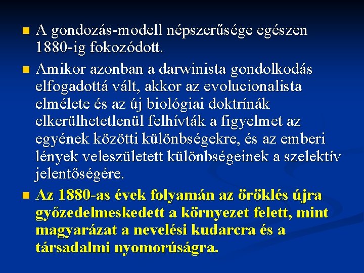 A gondozás-modell népszerűsége egészen 1880 -ig fokozódott. n Amikor azonban a darwinista gondolkodás elfogadottá