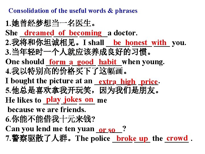 Consolidation of the useful words & phrases 1. 她曾经梦想当一名医生。 dreamed______ of becoming She _______a