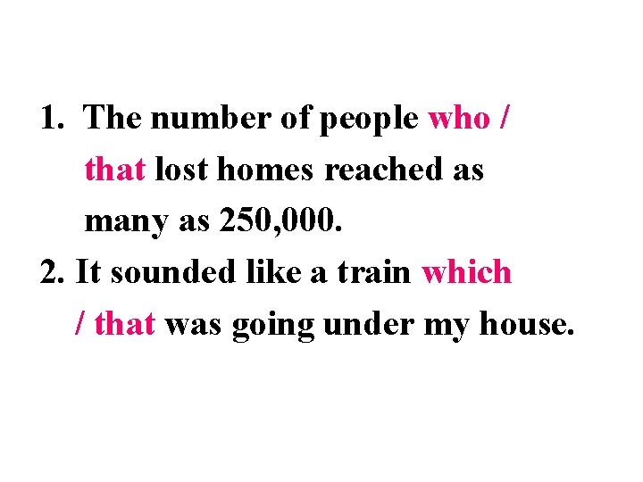 1. The number of people who / that lost homes reached as many as