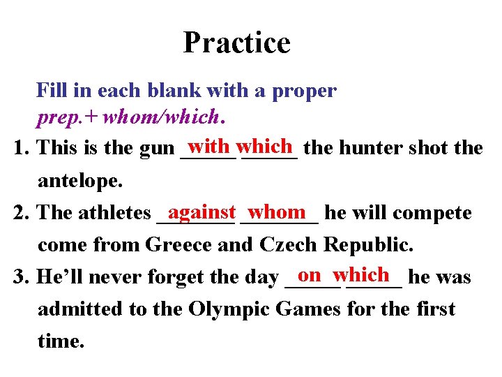 Practice Fill in each blank with a proper prep. + whom/which. with which 1.