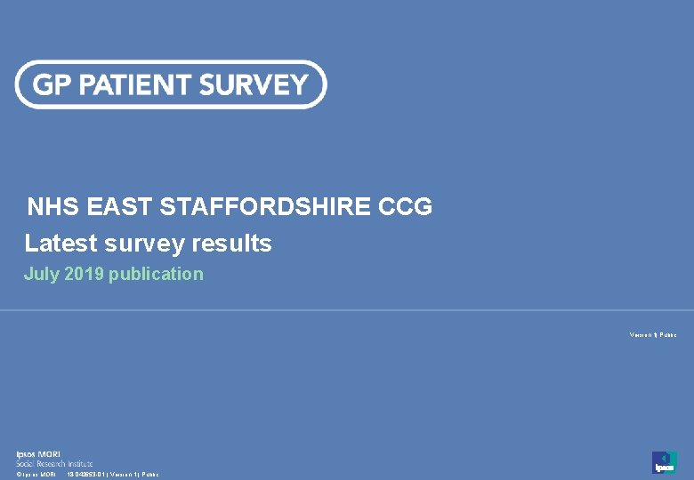 NHS EAST STAFFORDSHIRE CCG Latest survey results July 2019 publication Version 1| Public 1