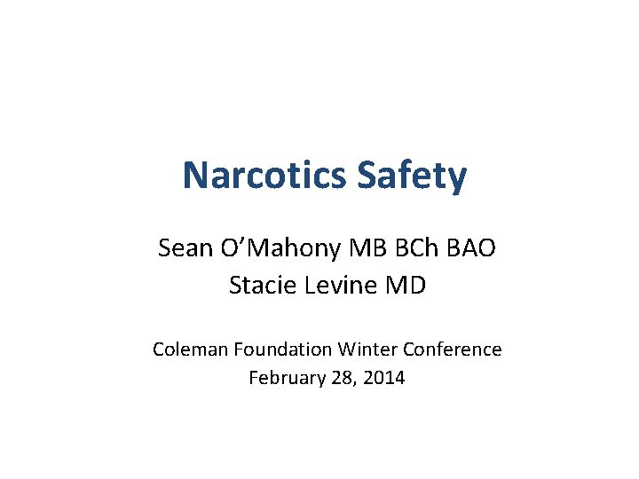 Narcotics Safety Sean O’Mahony MB BCh BAO Stacie Levine MD Coleman Foundation Winter Conference