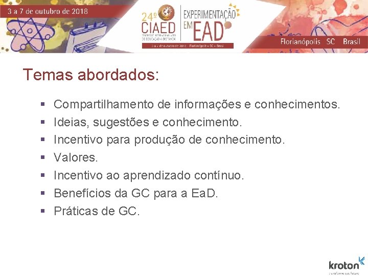 Temas abordados: § § § § Compartilhamento de informações e conhecimentos. Ideias, sugestões e