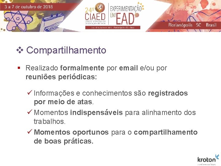 v Compartilhamento § Realizado formalmente por email e/ou por reuniões periódicas: ü Informações e