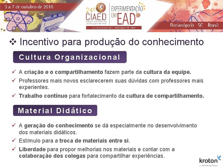 v Incentivo para produção do conhecimento Cultura Organizacional ü A criação e o compartilhamento